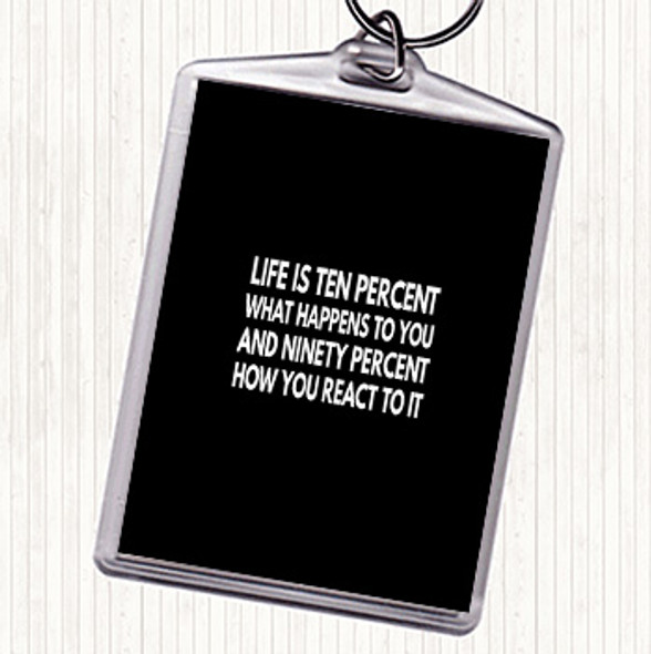 Black White Life Is Ten Percent What Happens And Ninety Percent How You React Quote Keyring