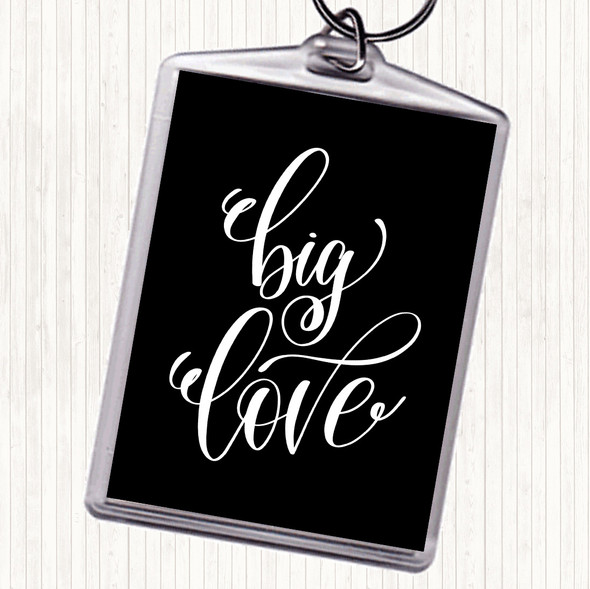 Black White Big Love Quote Keyring