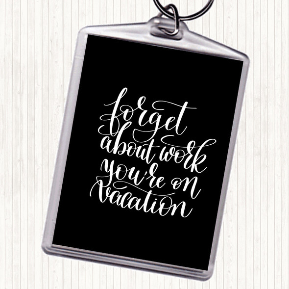 Black White Forget Work On Vacation Quote Keyring