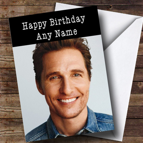Customised Matthew McConaughey Celebrity Birthday Card