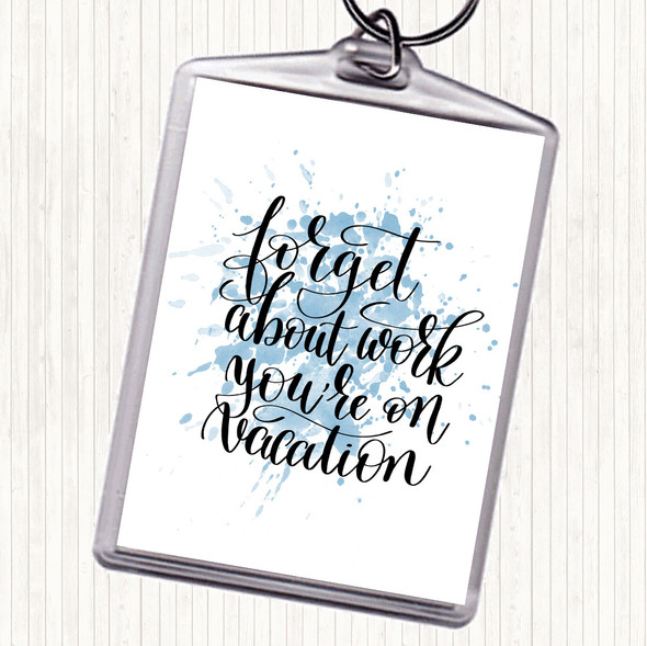 Blue White Forget Work On Vacation Inspirational Quote Keyring
