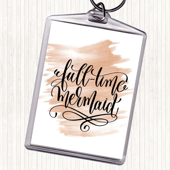 Watercolour Full Time Mermaid Quote Keyring
