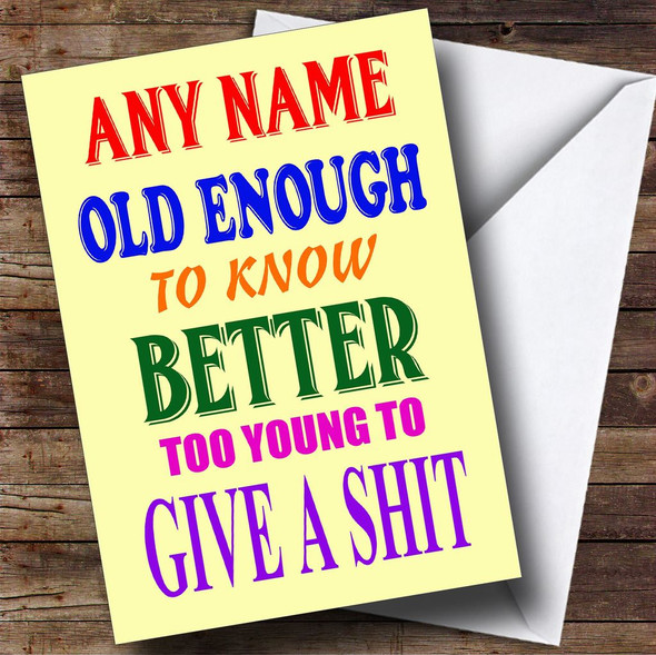 Funny Joke Old Enough To Know Better Yellow Customised Birthday Card