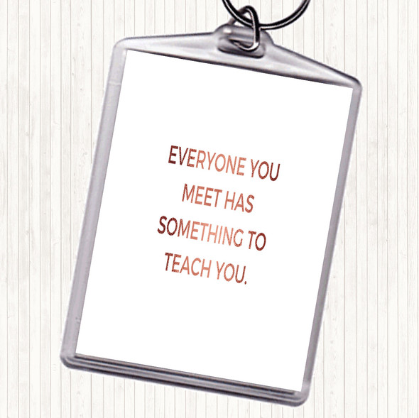 Rose Gold Everyone You Meet Can Teach You Something Quote Keyring