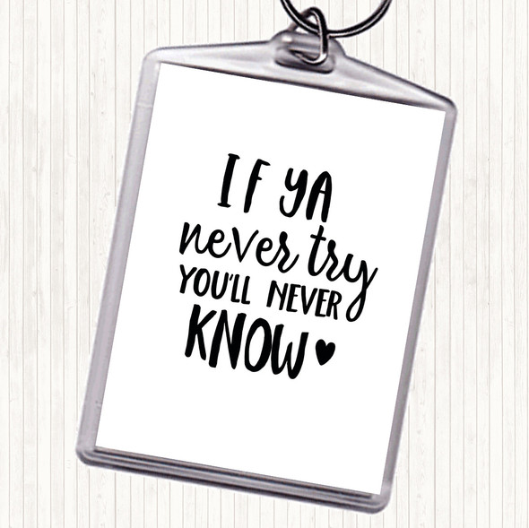 White Black If Ya Never Try You'll Never Know Quote Keyring