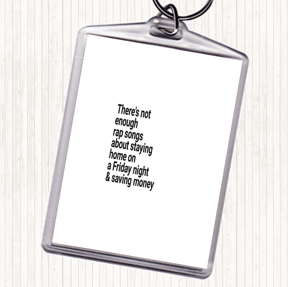 White Black Not Enough Rap Songs About Staying In Friday And Saving Money Quote Keyring