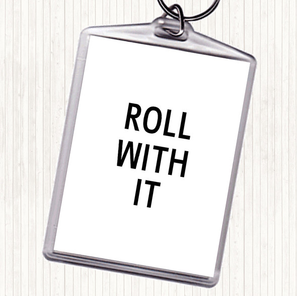 White Black Roll With It Quote Keyring