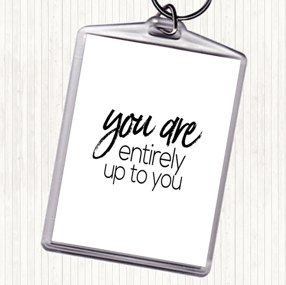 White Black Up To You Quote Keyring