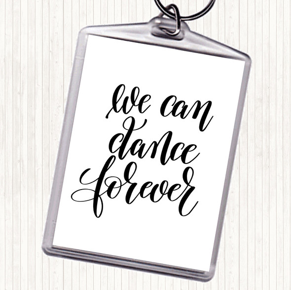 White Black We Can Dance Forever Quote Keyring