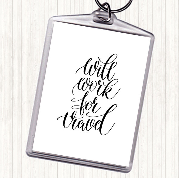 White Black Will Work For Travel Quote Keyring