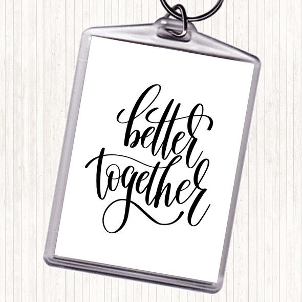 White Black Better Together Quote Keyring