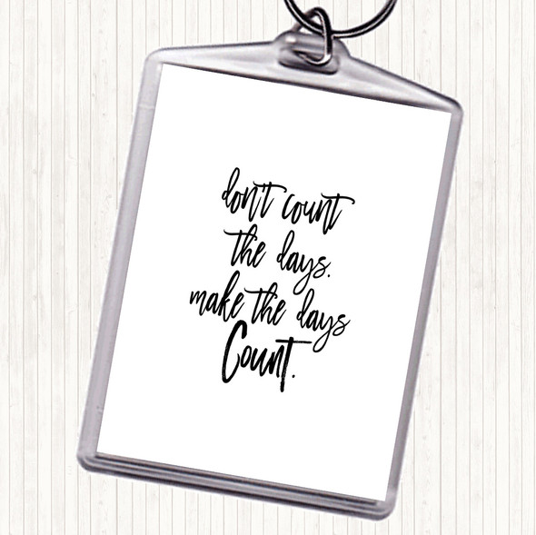 White Black Don't Count The Days Quote Keyring