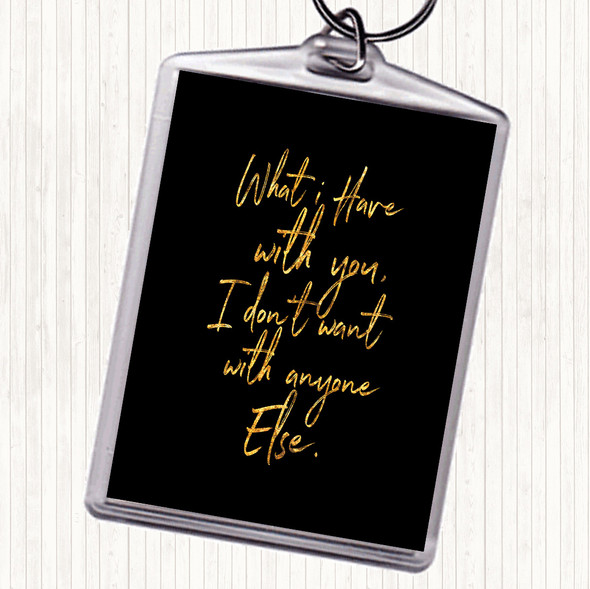 Black Gold Have With You Quote Keyring