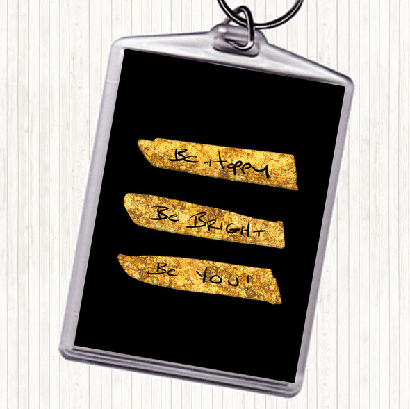 Black Gold Be Happy Bright Quote Keyring