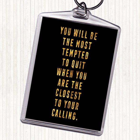 Black Gold Most Tempted To Quit Quote Keyring