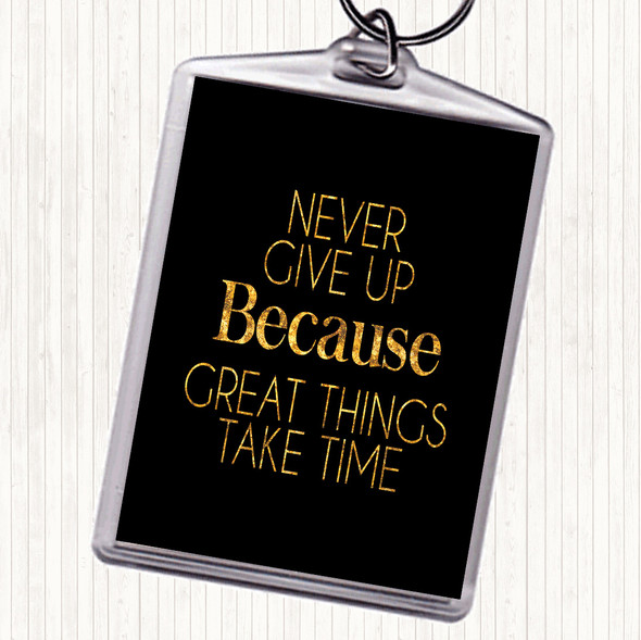 Black Gold Never Give Up Great Things Take Time Quote Keyring