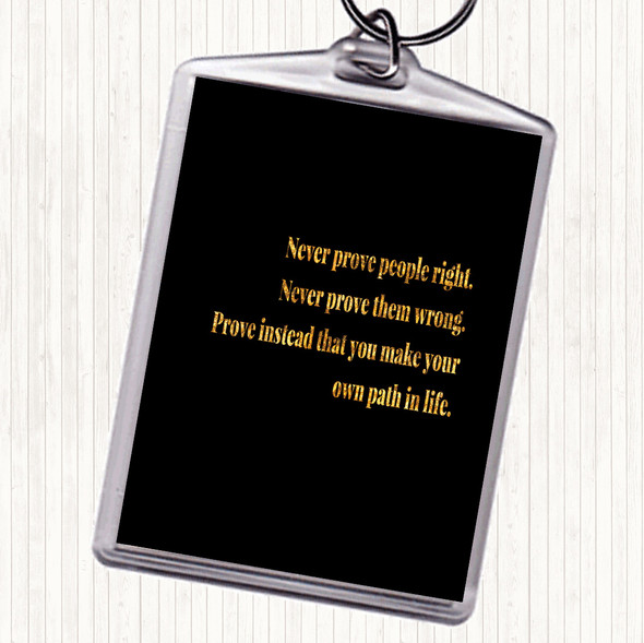 Black Gold Never Prove People Right Quote Keyring