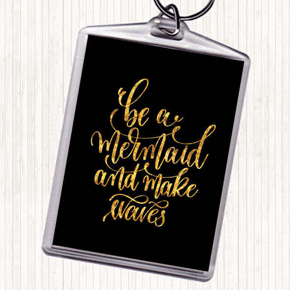 Black Gold Be Mermaid Make Waves Quote Keyring