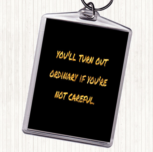 Black Gold Not Careful Quote Keyring Black Gold Not Careful Quote Keyring