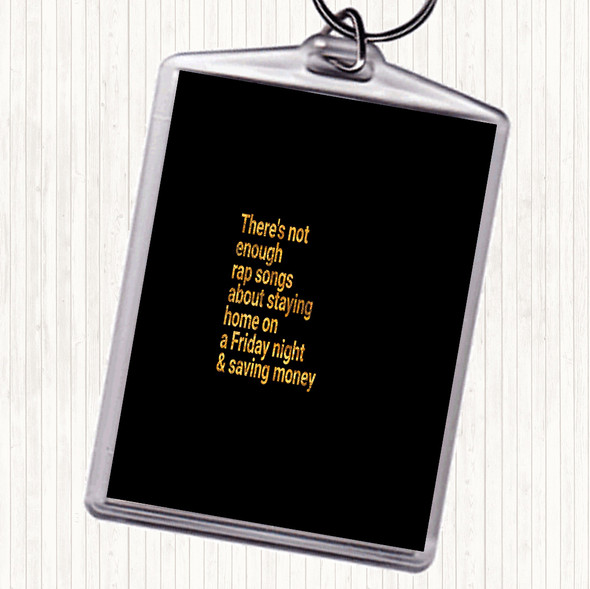 Black Gold Not Enough Rap Songs About Staying In Friday And Saving Money Quote Keyring