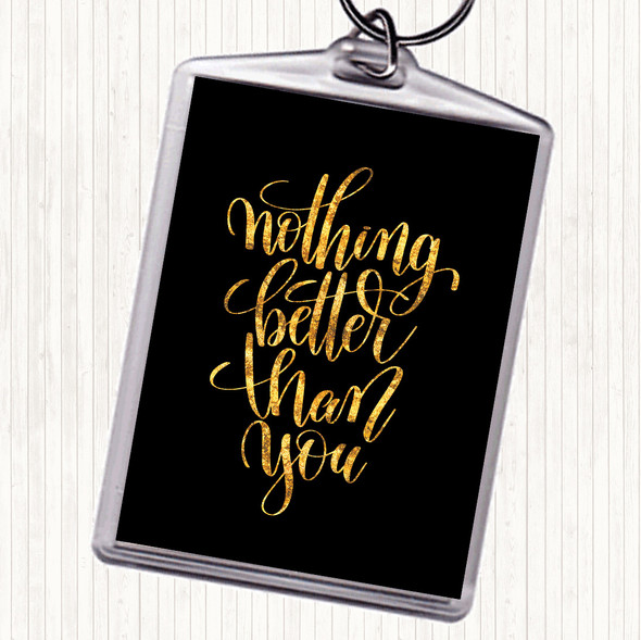 Black Gold Nothing Better Than You Quote Keyring