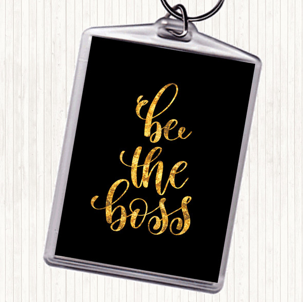 Black Gold Be The Boss Quote Keyring