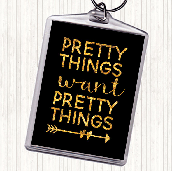 Black Gold Pretty Things Want Pretty Things Quote Keyring