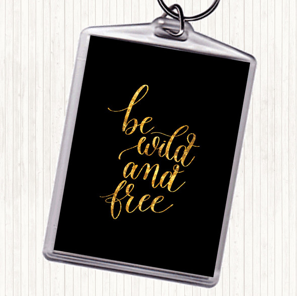 Black Gold Be Wild & Free Quote Keyring