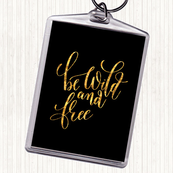 Black Gold Be Wild And Free Quote Keyring
