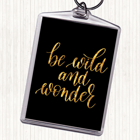 Black Gold Be Wild And Wonder Quote Keyring