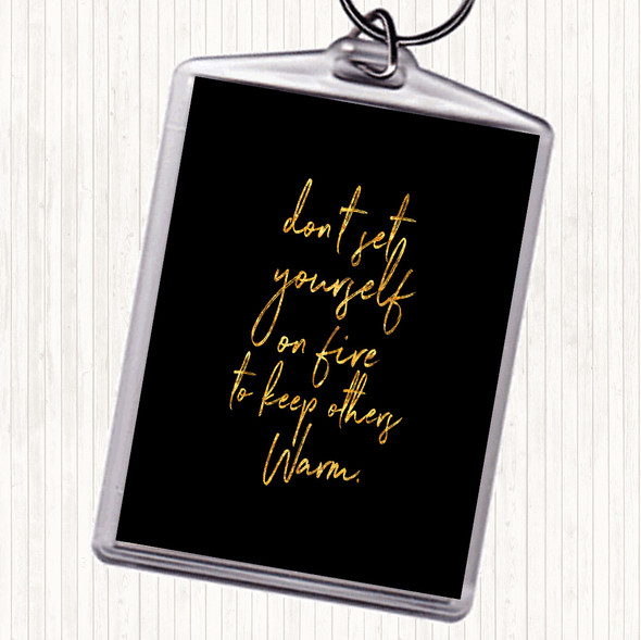 Black Gold Set Yourself On Fire Quote Keyring