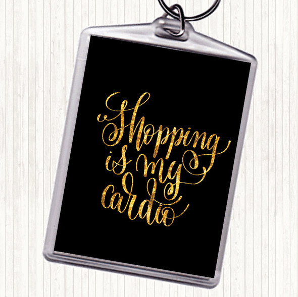 Black Gold Shopping Is My Cardio Quote Keyring