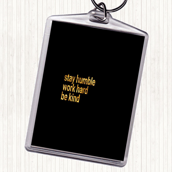 Black Gold Stay Humble Be Kind Quote Keyring