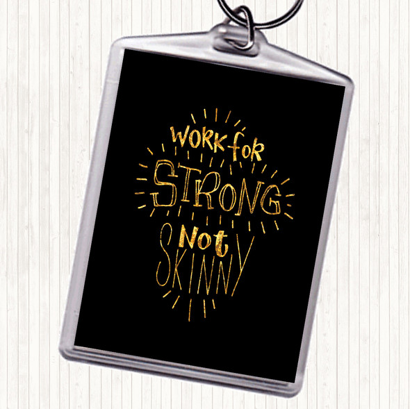 Black Gold Strong Not Skinny Quote Keyring