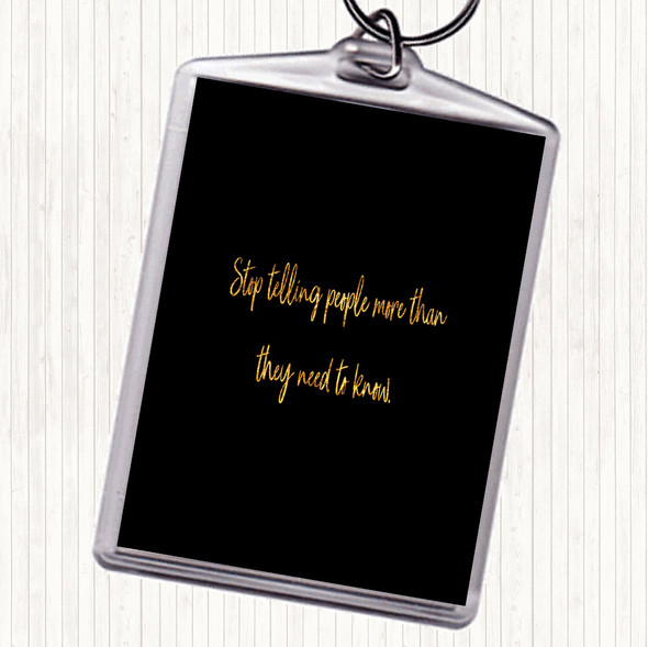 Black Gold Stop Telling People More Than They Need To Know Quote Keyring