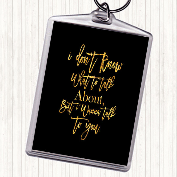 Black Gold Talk To You Quote Keyring