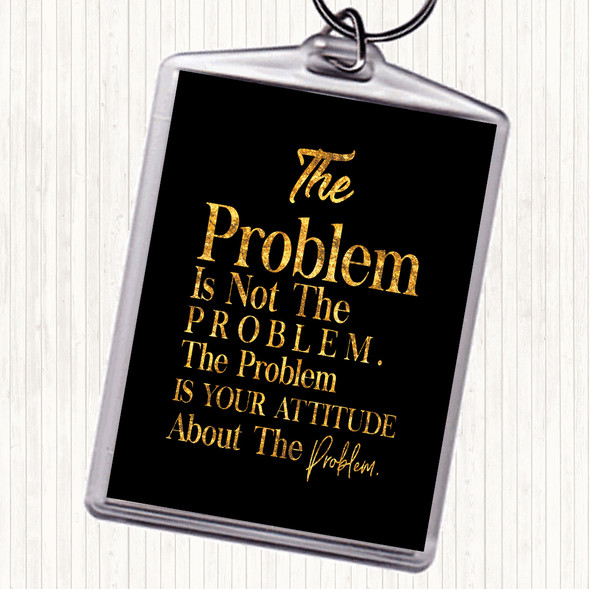 Black Gold The Problem Is Your Attitude Quote Keyring