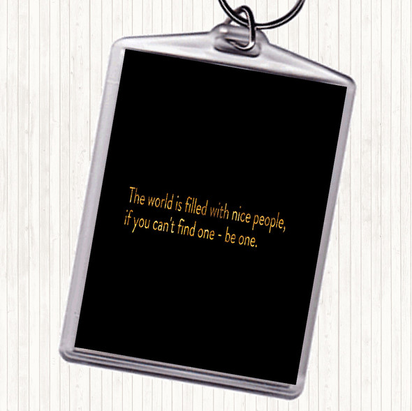 Black Gold The World Is Filled With Nice People Quote Keyring