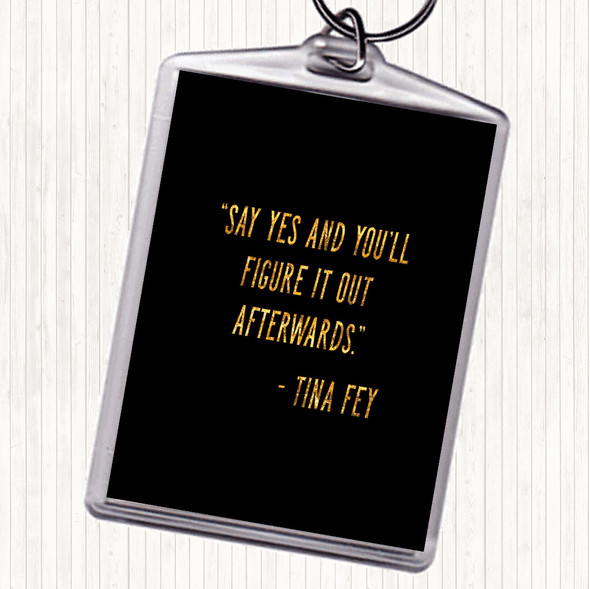 Black Gold Tina Fey Say Yes Quote Keyring