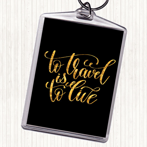 Black Gold To Travel Is To Live Swirl Quote Keyring