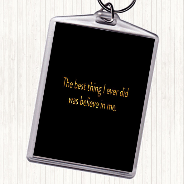 Black Gold Best Thing I Did Was Believe In Me Quote Keyring