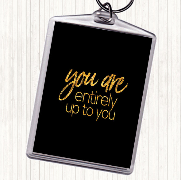 Black Gold Up To You Quote Keyring