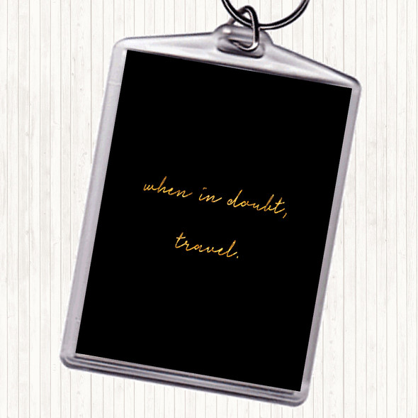 Black Gold When In Doubt Quote Keyring