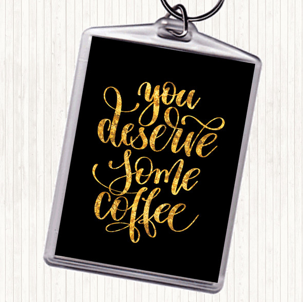 Black Gold You Deserve Coffee Quote Keyring