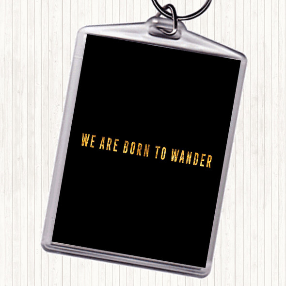 Black Gold Born To Wander Quote Keyring