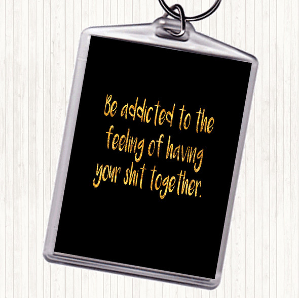 Black Gold Addicted To The Feeling Quote Keyring