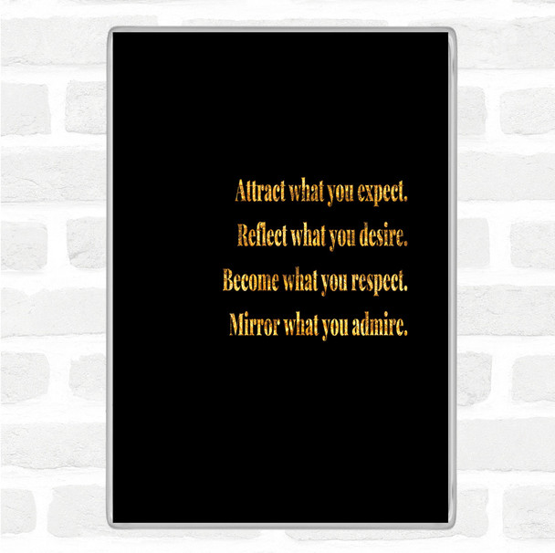 Black Gold Attract What You Expect Quote Magnet