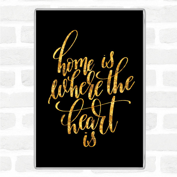 Black Gold Home Is Where The Heart Is Quote Magnet
