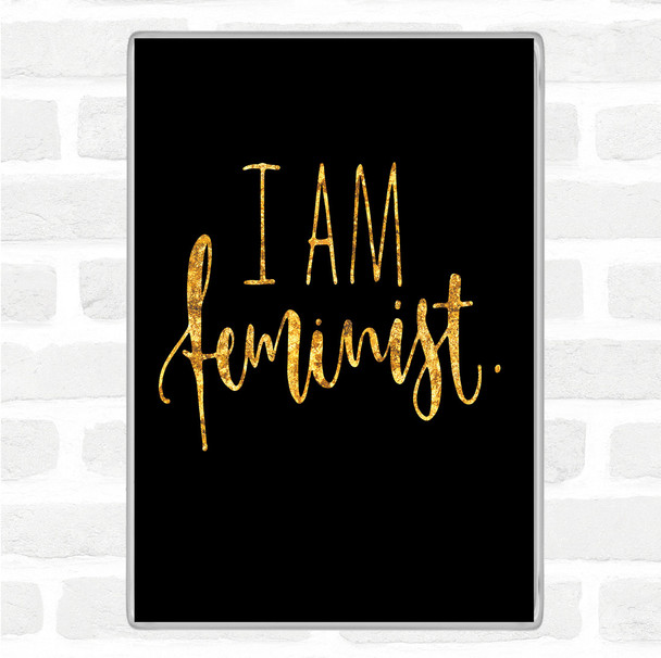 Black Gold I Am Feminist Quote Magnet