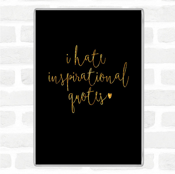 Black Gold I Hate Inspirational Quote Magnet